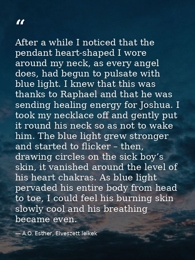 After a while I noticed that the pendant heart-shaped I wore around my neck, as every angel does, had begun to pulsate w — A.O. Esther, Elveszett lelkek