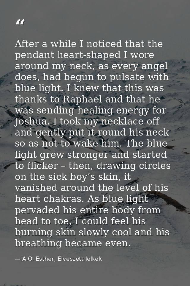 After a while I noticed that the pendant heart-shaped I wore around my neck, as every angel does, had begun to pulsate w — A.O. Esther, Elveszett lelkek