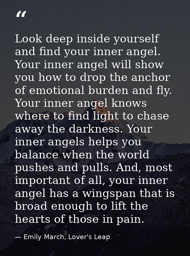 Look deep inside yourself and find your inner angel. Your inner angel will show you how to drop the anchor of emotional  — Emily March, Lover's Leap