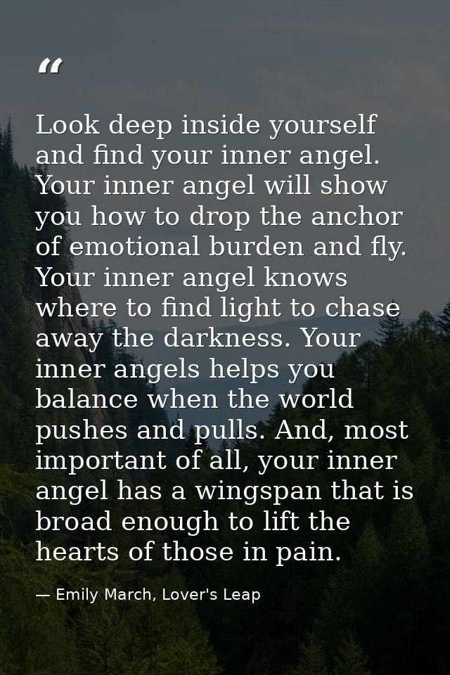 Look deep inside yourself and find your inner angel. Your inner angel will show you how to drop the anchor of emotional  — Emily March, Lover's Leap