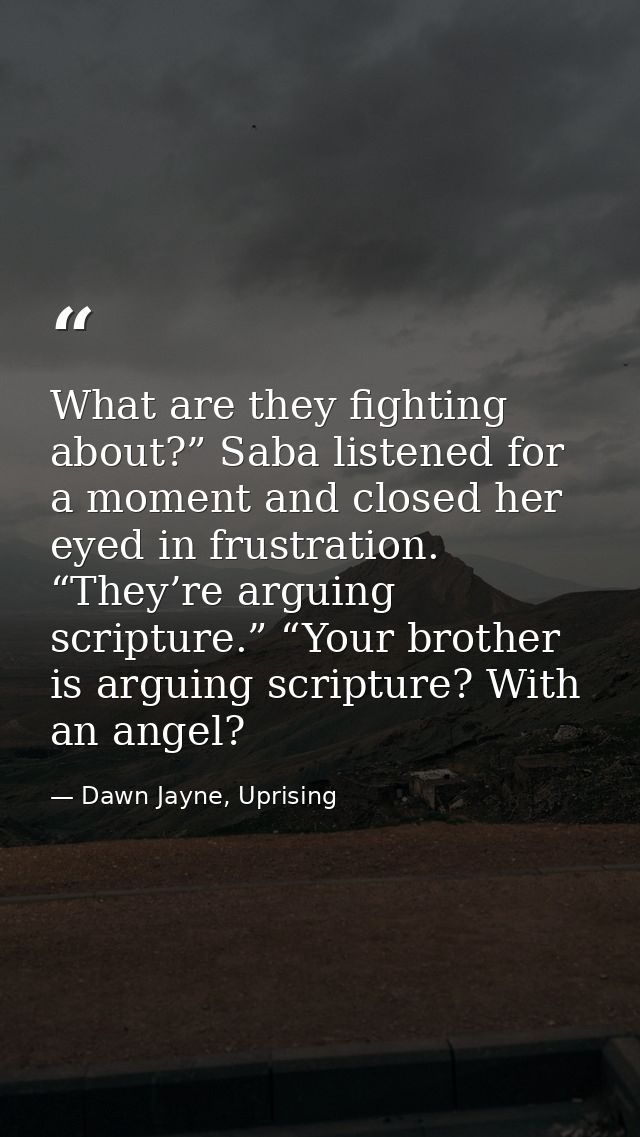 What are they fighting about?” Saba listened for a moment and closed her eyed in frustration. “They’re arguing scripture — Dawn Jayne, Uprising