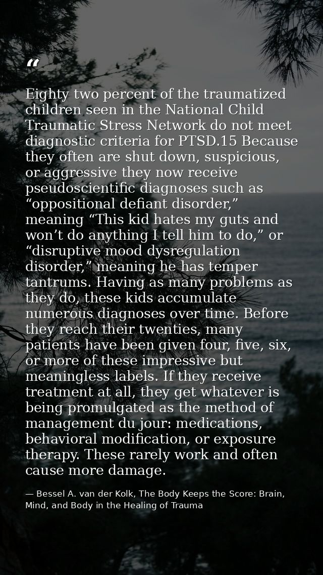 Eighty two percent of the traumatized children seen in the National Child Traumatic Stress Network do not meet diagnosti — Bessel A. van der Kolk, The Body Keeps the Score: Brain, Mind, and Body in the Healing of Trauma