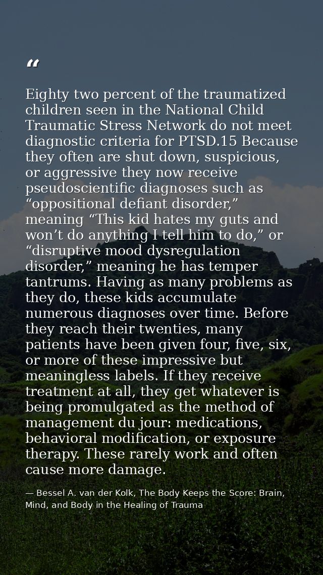 Eighty two percent of the traumatized children seen in the National Child Traumatic Stress Network do not meet diagnosti — Bessel A. van der Kolk, The Body Keeps the Score: Brain, Mind, and Body in the Healing of Trauma