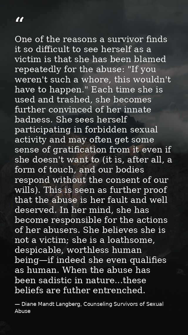 One of the reasons a survivor finds it so difficult to see herself as a victim is that she has been blamed repeatedly fo — Diane Mandt Langberg, Counseling Survivors of Sexual Abuse