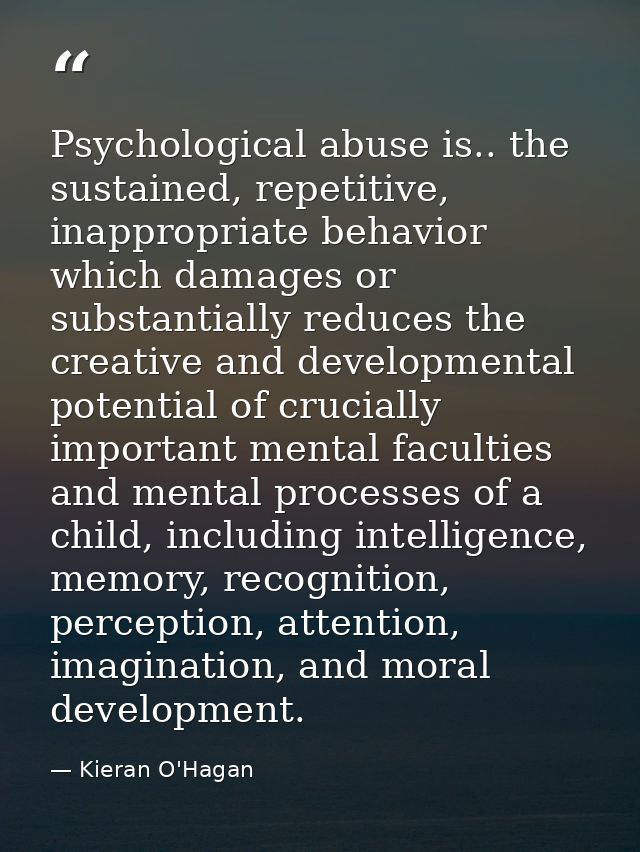 Psychological abuse is.. the sustained, repetitive, inappropriate behavior which damages or substantially reduces the cr — Kieran O'Hagan