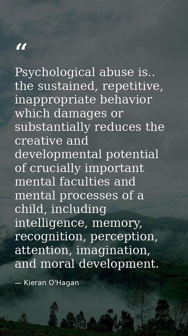 Psychological abuse is.. the sustained, repetitive, inappropriate behavior which damages or substantially reduces the cr — Kieran O'Hagan