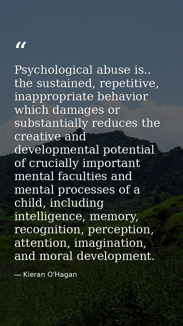 Psychological abuse is.. the sustained, repetitive, inappropriate behavior which damages or substantially reduces the cr — Kieran O'Hagan