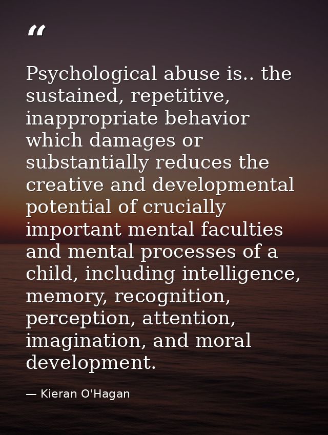 Psychological abuse is.. the sustained, repetitive, inappropriate behavior which damages or substantially reduces the cr — Kieran O'Hagan