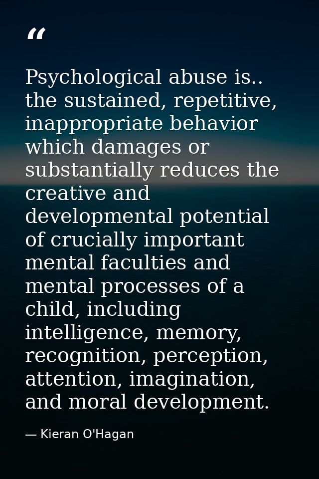 Psychological abuse is.. the sustained, repetitive, inappropriate behavior which damages or substantially reduces the cr — Kieran O'Hagan