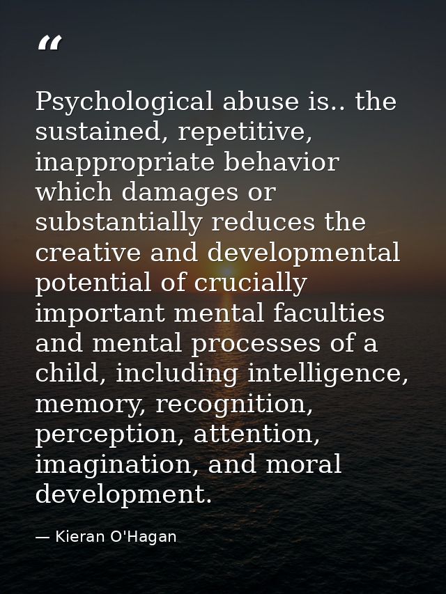 Psychological abuse is.. the sustained, repetitive, inappropriate behavior which damages or substantially reduces the cr — Kieran O'Hagan