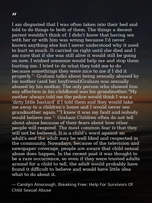 I am disgusted that I was often taken into their bed and told to do things to both of them. The things a decent parent w — Carolyn Ainscough, Breaking Free: Help For Survivors Of Child Sexual Abuse