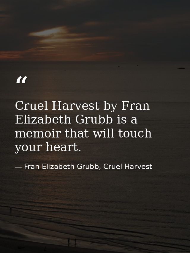 Cruel Harvest by Fran Elizabeth Grubb is a memoir that will touch your heart. — Fran Elizabeth Grubb, Cruel Harvest