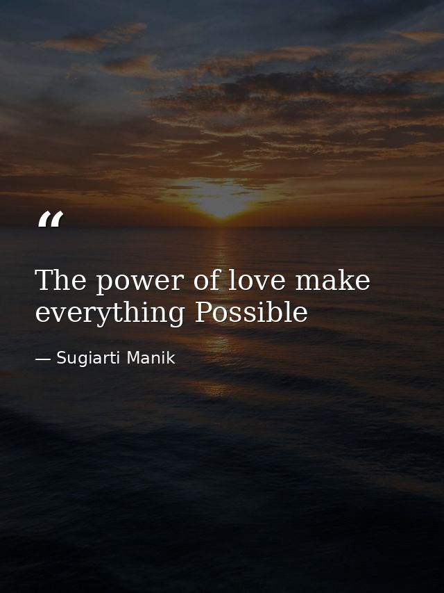 The power of love make everything Possible — Sugiarti Manik