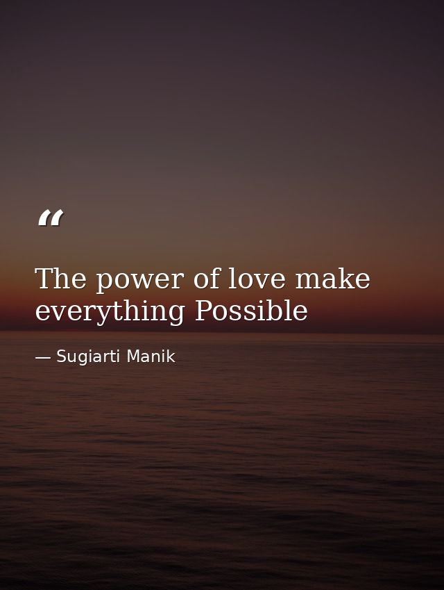 The power of love make everything Possible — Sugiarti Manik