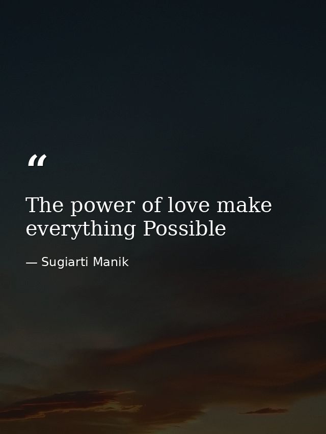 The power of love make everything Possible — Sugiarti Manik