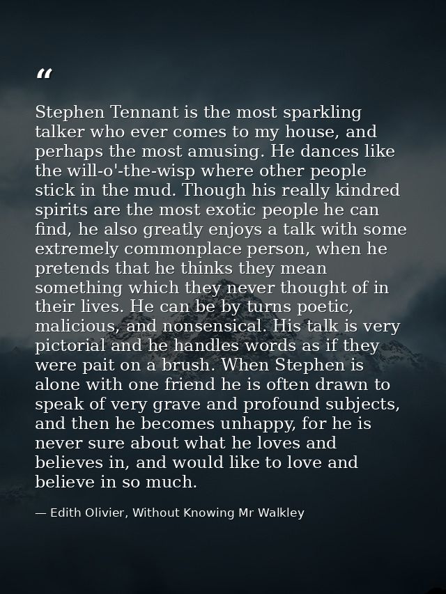 Stephen Tennant is the most sparkling talker who ever comes to my house, and perhaps the most amusing. He dances like th — Edith Olivier, Without Knowing Mr Walkley