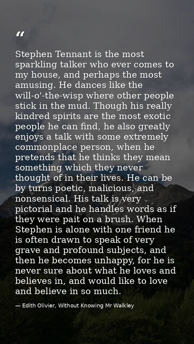 Stephen Tennant is the most sparkling talker who ever comes to my house, and perhaps the most amusing. He dances like th — Edith Olivier, Without Knowing Mr Walkley