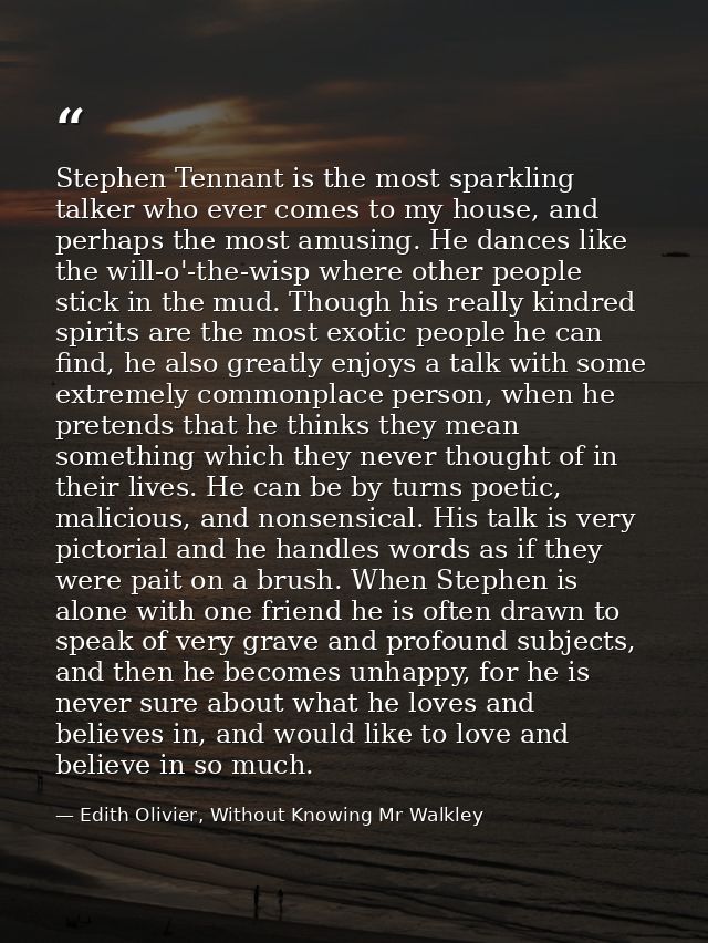 Stephen Tennant is the most sparkling talker who ever comes to my house, and perhaps the most amusing. He dances like th — Edith Olivier, Without Knowing Mr Walkley