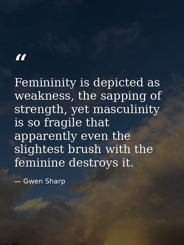 Femininity is depicted as weakness, the sapping of strength, yet masculinity is so fragile that apparently even the slig — Gwen Sharp