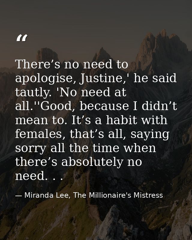 There’s no need to apologise, Justine,' he said tautly. 'No need at all.''Good, because I didn’t mean to. It’s a habit w — Miranda Lee, The Millionaire's Mistress