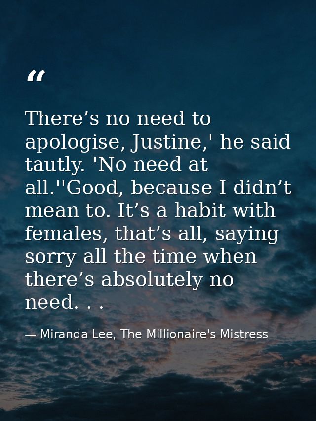 There’s no need to apologise, Justine,' he said tautly. 'No need at all.''Good, because I didn’t mean to. It’s a habit w — Miranda Lee, The Millionaire's Mistress