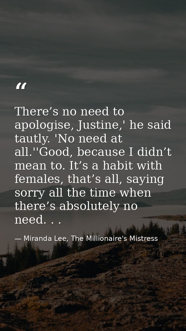 There’s no need to apologise, Justine,' he said tautly. 'No need at all.''Good, because I didn’t mean to. It’s a habit w — Miranda Lee, The Millionaire's Mistress