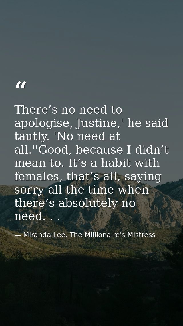 There’s no need to apologise, Justine,' he said tautly. 'No need at all.''Good, because I didn’t mean to. It’s a habit w — Miranda Lee, The Millionaire's Mistress