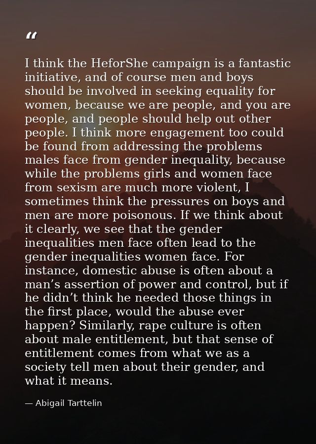 I think the HeforShe campaign is a fantastic initiative, and of course men and boys should be involved in seeking equali — Abigail Tarttelin