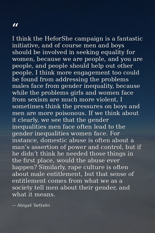 I think the HeforShe campaign is a fantastic initiative, and of course men and boys should be involved in seeking equali — Abigail Tarttelin