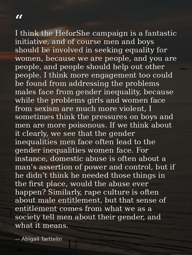 I think the HeforShe campaign is a fantastic initiative, and of course men and boys should be involved in seeking equali — Abigail Tarttelin