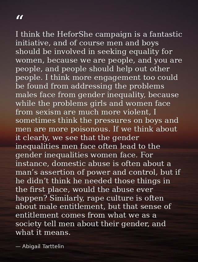 I think the HeforShe campaign is a fantastic initiative, and of course men and boys should be involved in seeking equali — Abigail Tarttelin