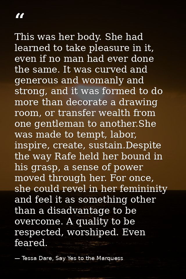 This was her body. She had learned to take pleasure in it, even if no man had ever done the same. It was curved and gene — Tessa Dare, Say Yes to the Marquess
