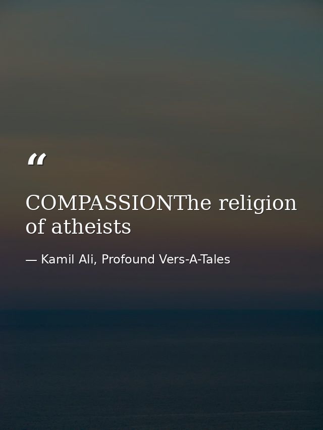 COMPASSIONThe religion of atheists — Kamil Ali, Profound Vers-A-Tales