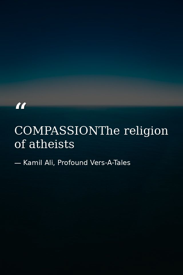 COMPASSIONThe religion of atheists — Kamil Ali, Profound Vers-A-Tales