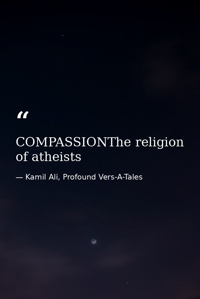 COMPASSIONThe religion of atheists — Kamil Ali, Profound Vers-A-Tales