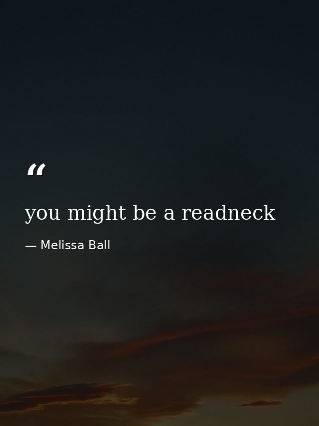 you might be a readneck — Melissa Ball