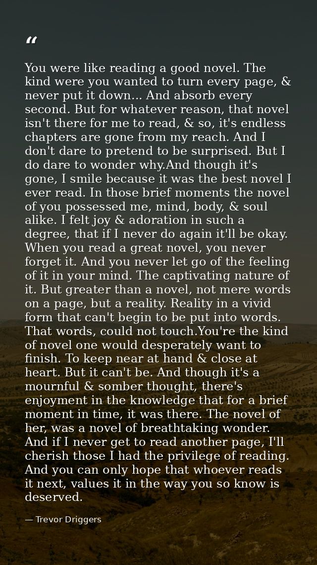 You were like reading a good novel. The kind were you wanted to turn every page, & never put it down... And absorb every — Trevor Driggers