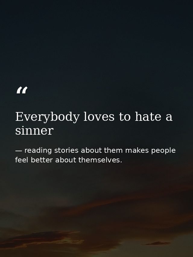 Everybody loves to hate a sinner — reading stories about them makes people feel better about themselves.