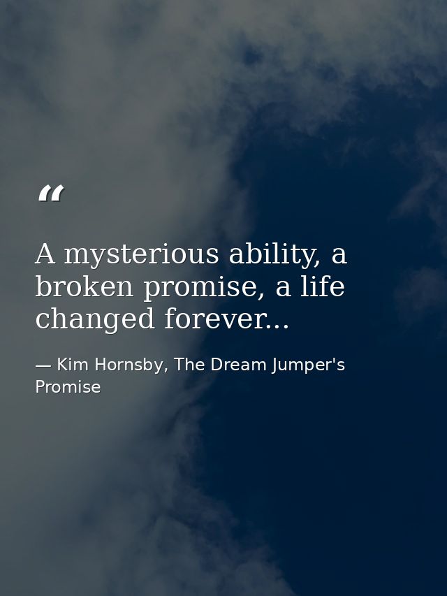 A mysterious ability, a broken promise, a life changed forever... — Kim Hornsby, The Dream Jumper's Promise