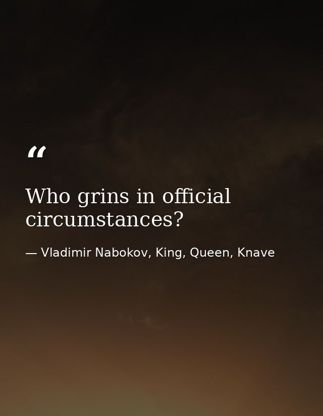 Who grins in official circumstances? — Vladimir Nabokov, King, Queen, Knave