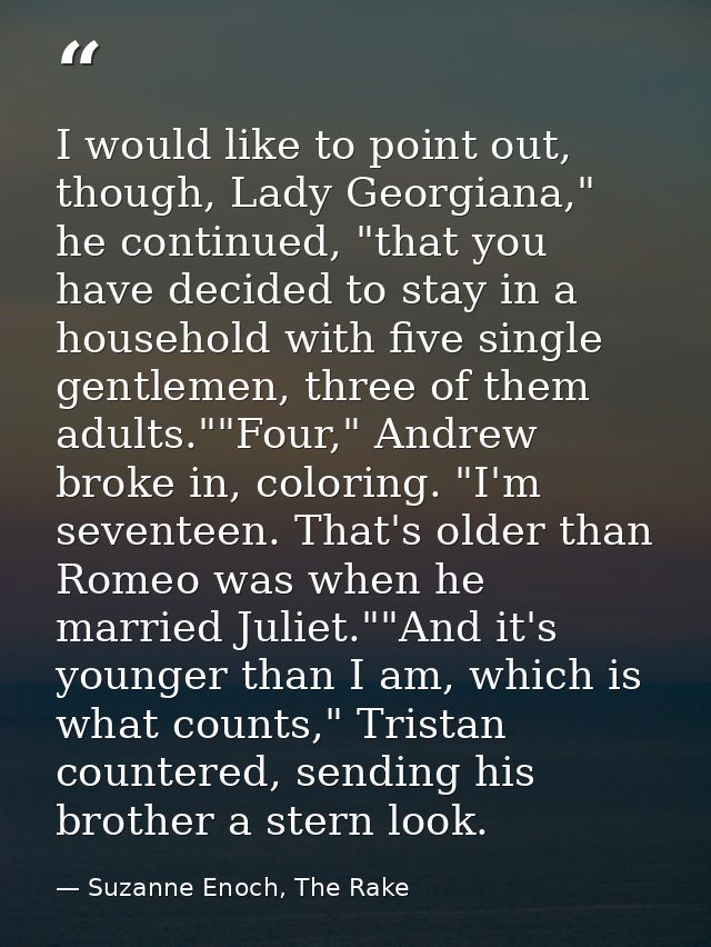 I would like to point out, though, Lady Georgiana," he continued, "that you have decided to stay in a household with fiv — Suzanne Enoch, The Rake