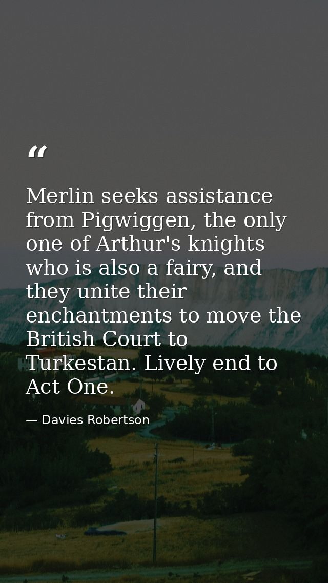 Merlin seeks assistance from Pigwiggen, the only one of Arthur's knights who is also a fairy, and they unite their encha — Davies Robertson