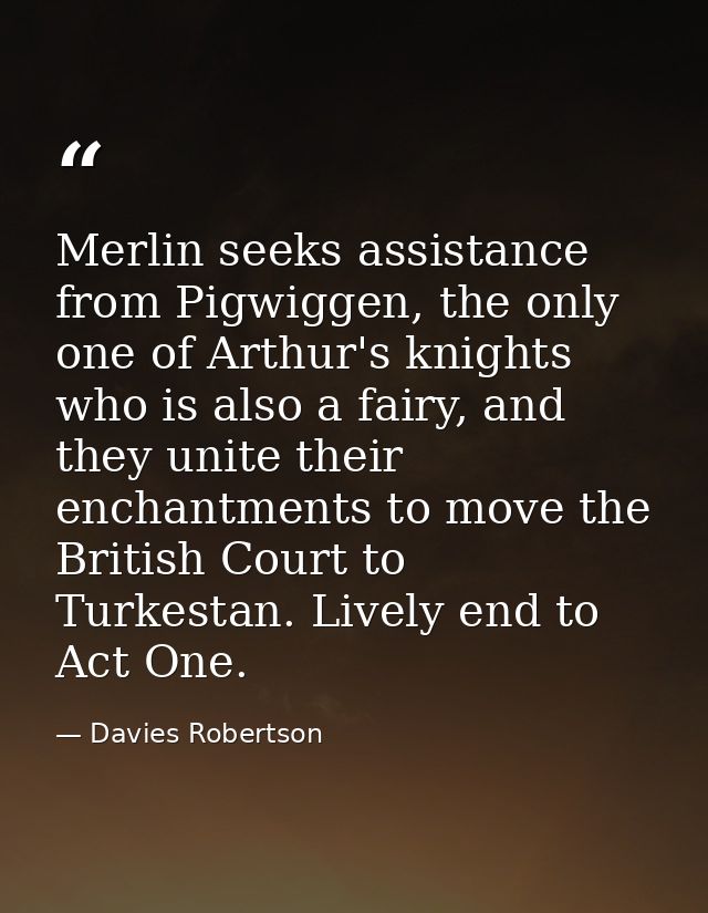 Merlin seeks assistance from Pigwiggen, the only one of Arthur's knights who is also a fairy, and they unite their encha — Davies Robertson