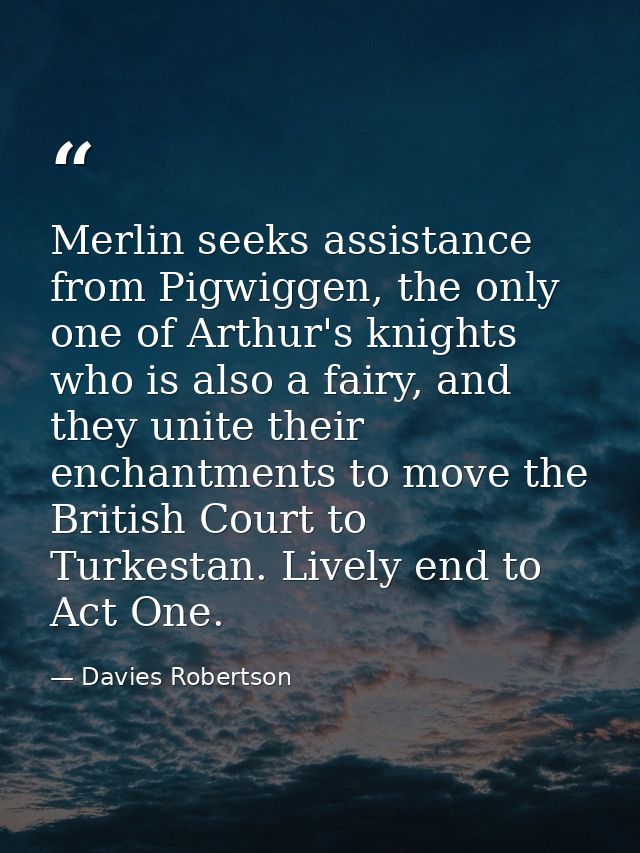 Merlin seeks assistance from Pigwiggen, the only one of Arthur's knights who is also a fairy, and they unite their encha — Davies Robertson