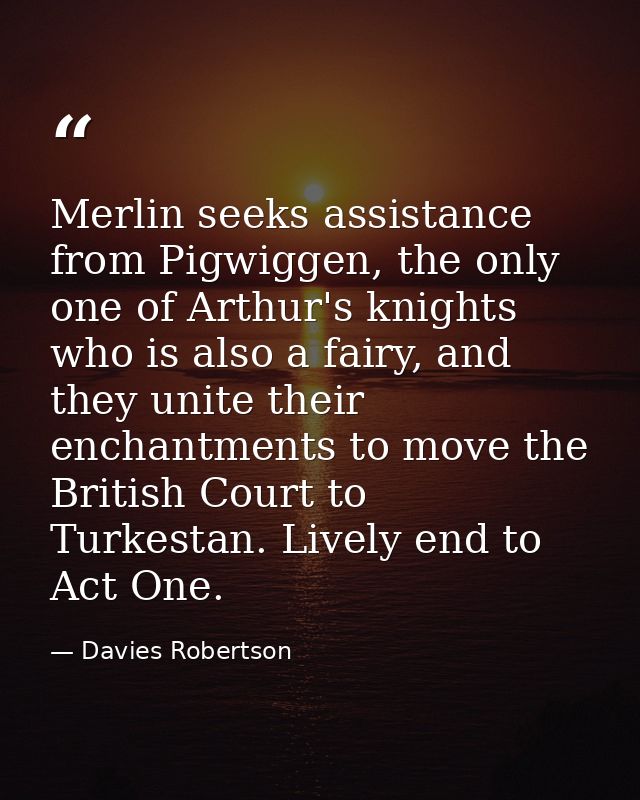 Merlin seeks assistance from Pigwiggen, the only one of Arthur's knights who is also a fairy, and they unite their encha — Davies Robertson