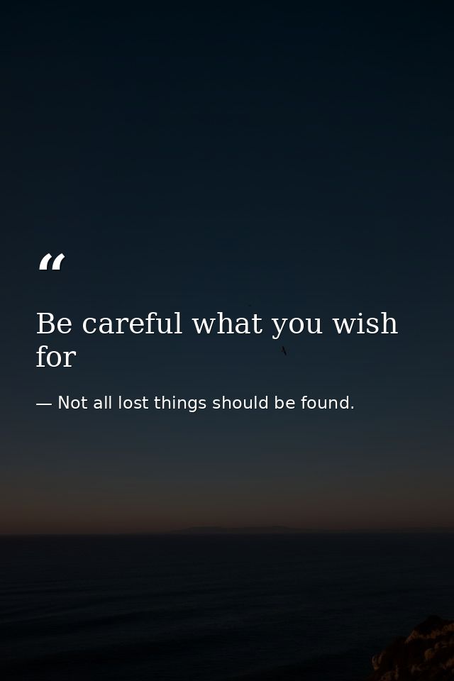 Be careful what you wish for — Not all lost things should be found.