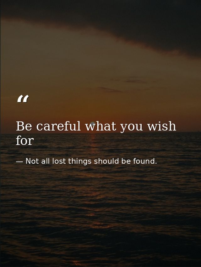 Be careful what you wish for — Not all lost things should be found.
