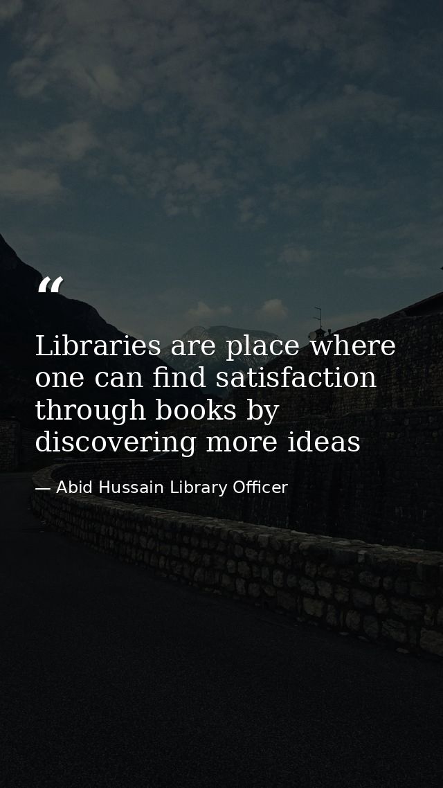 Libraries are place where one can find satisfaction through books by discovering more ideas — Abid Hussain Library Officer