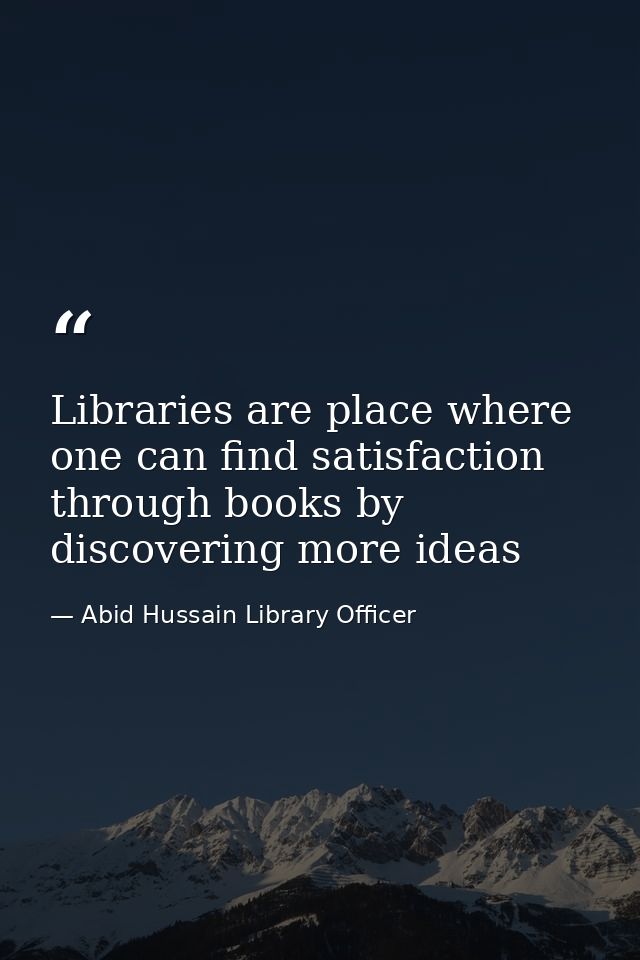 Libraries are place where one can find satisfaction through books by discovering more ideas — Abid Hussain Library Officer