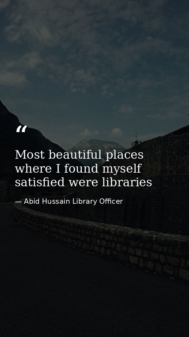 Most beautiful places where I found myself satisfied were libraries — Abid Hussain Library Officer